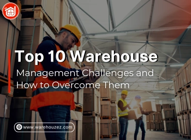 Top 10 Warehouse Management Challenges and How to Overcome Them