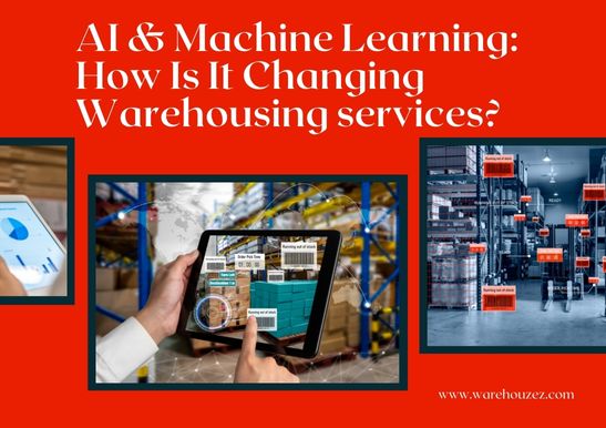 AI & Machine Learning: How Is It Changing Warehousing services