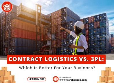 Contract Logistics vs. 3PL: Which Is Better For Your Business?