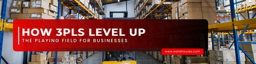 How 3PLs Level Up the Playing Field for Businesses?