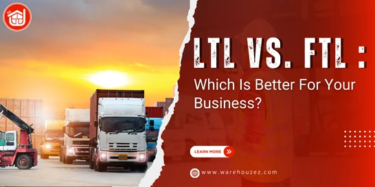 LTL vs. FTL: Which Is Better For Your Business