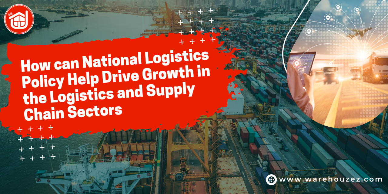 How can National Logistics Policy Help Drive Growth in the Logistics and Supply Chain Sectors