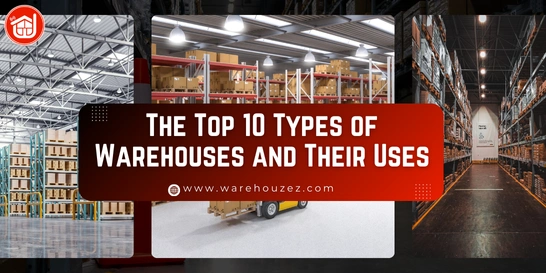 The Top 10 Types of Warehouses and Their Uses