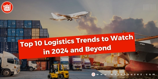 Top 10 Logistics Trends to Watch in 2024 and Beyond