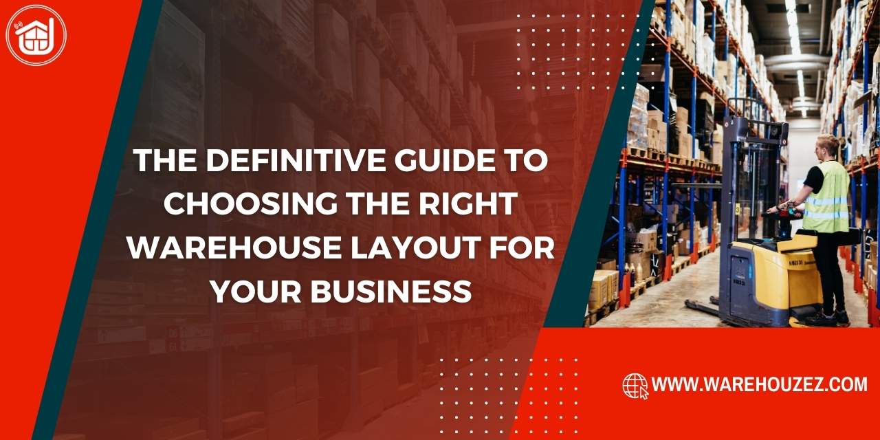 The Definitive Guide to Choosing the Right Warehouse Layout for Your Business