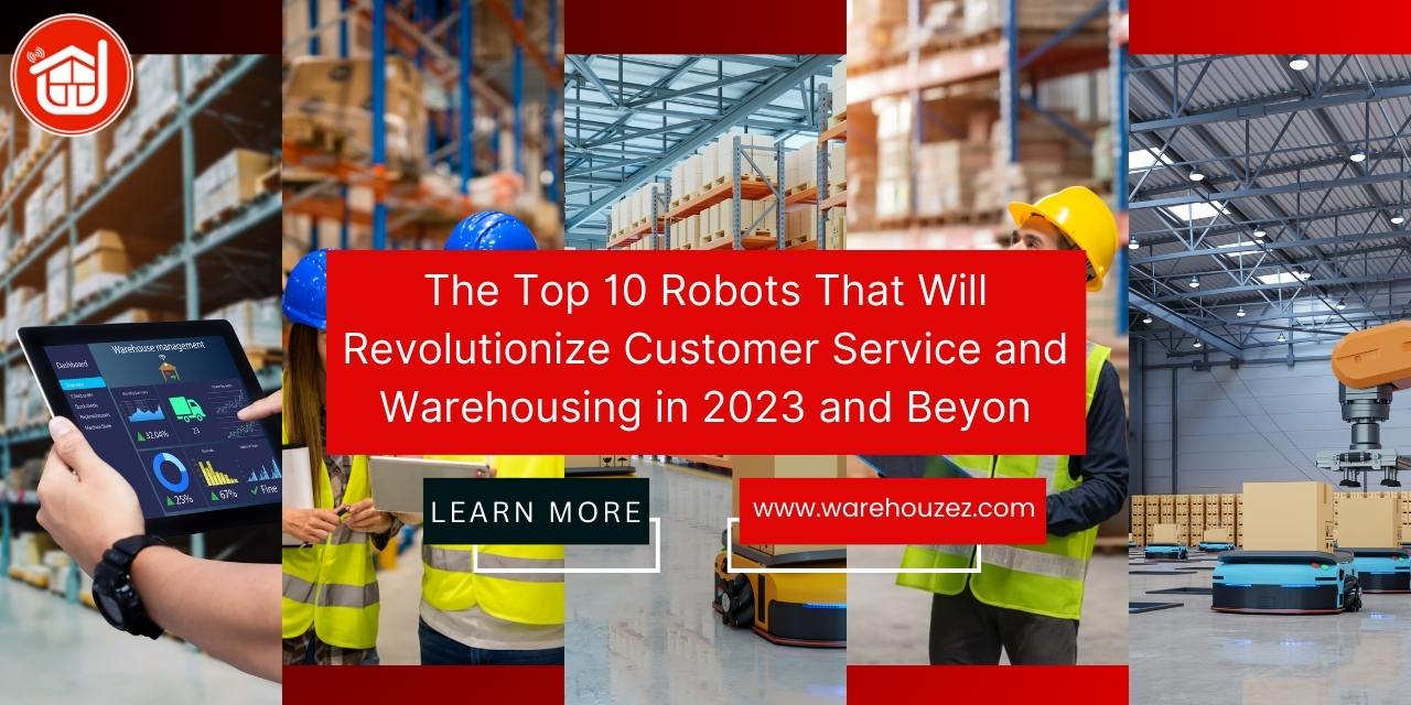 The Top 10 Robots That Will Revolutionize Customer Service and Warehousing in 2023 and Beyond 
